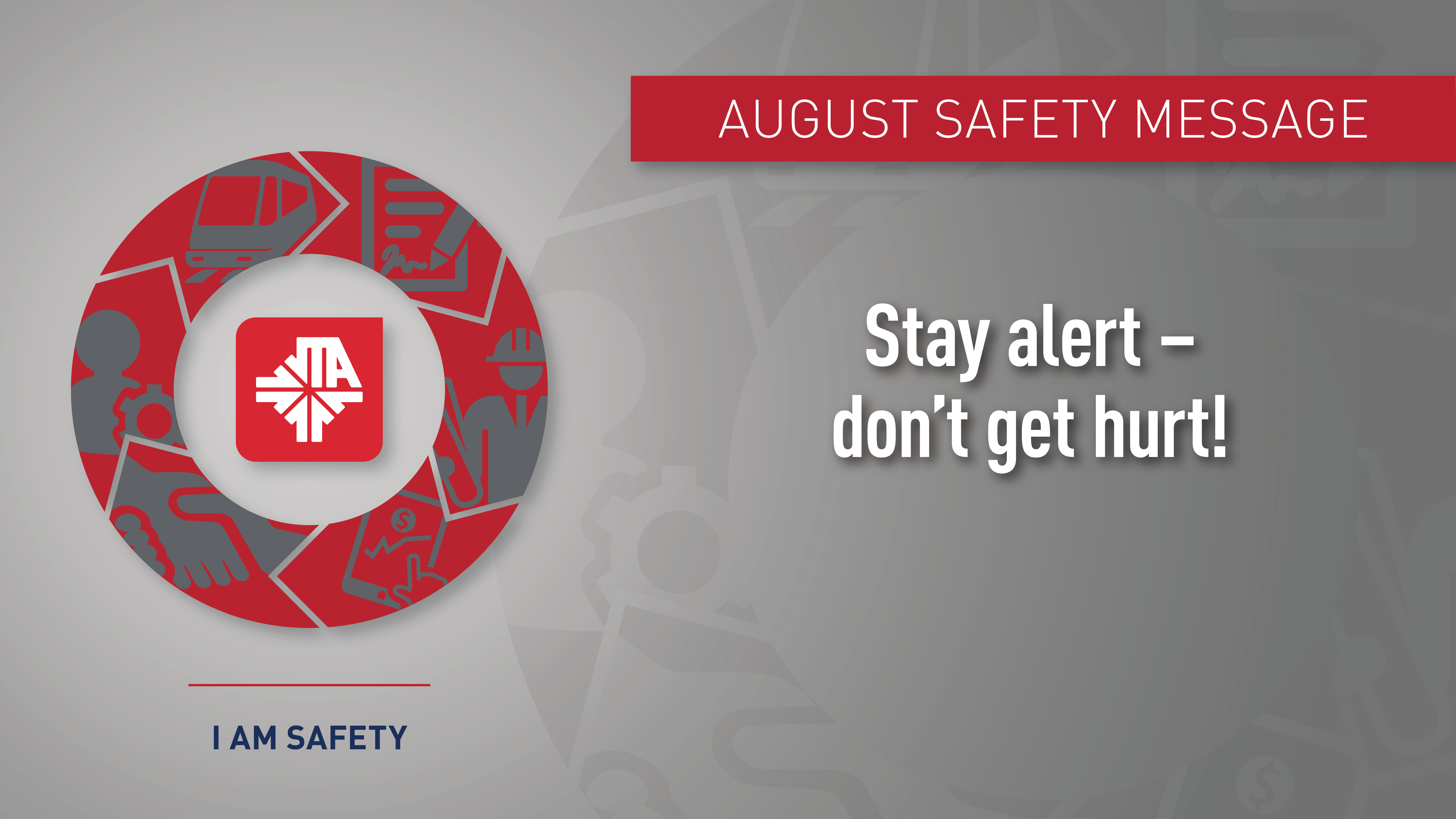 August Safety Message for the JTA - Stay alert - don't get hurt